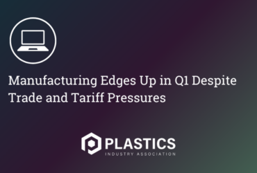 Manufacturing Edges Up in Q1 Despite Trade and Tariff Pressures