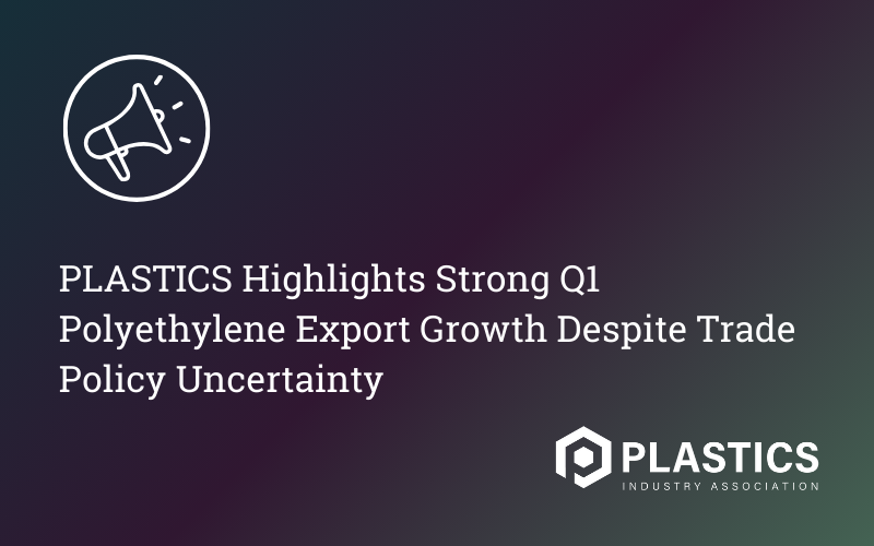 PLASTICS Highlights Strong Q1 Polyethylene Export Growth Despite Trade Policy Uncertainty