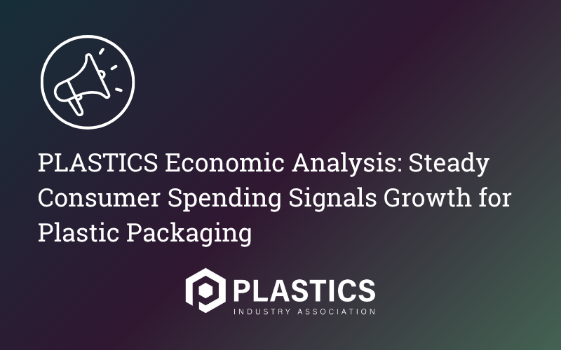 PLASTICS Economic Analysis: Steady Consumer Spending Signals Growth for Plastic Packaging