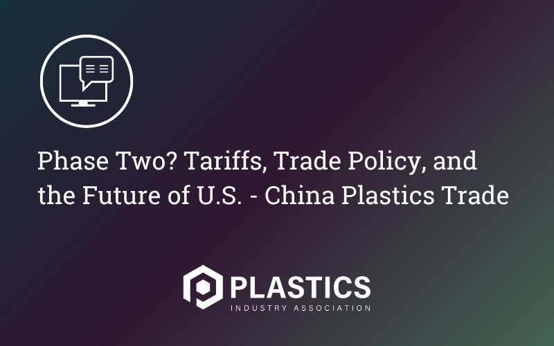 Phase Two? Tariffs, Trade Policy, and the Future of U.S. - China Plastics Trade