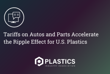 Tariffs on Autos and Parts Accelerate the Ripple Effect for U.S. Plastics
