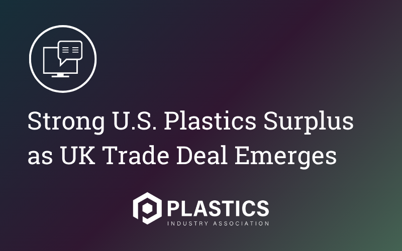 Strong U.S. Plastics Surplus as UK Trade Deal Emerges