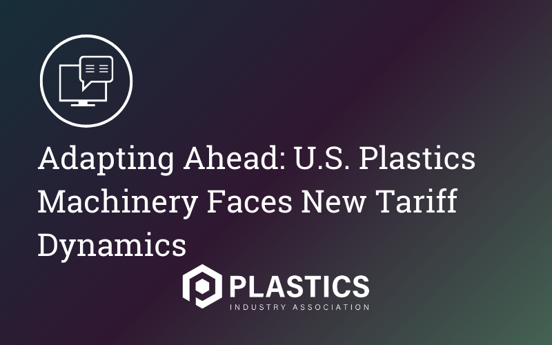 Adapting Ahead: U.S. Plastics Machinery Faces New Tariff Dynamics