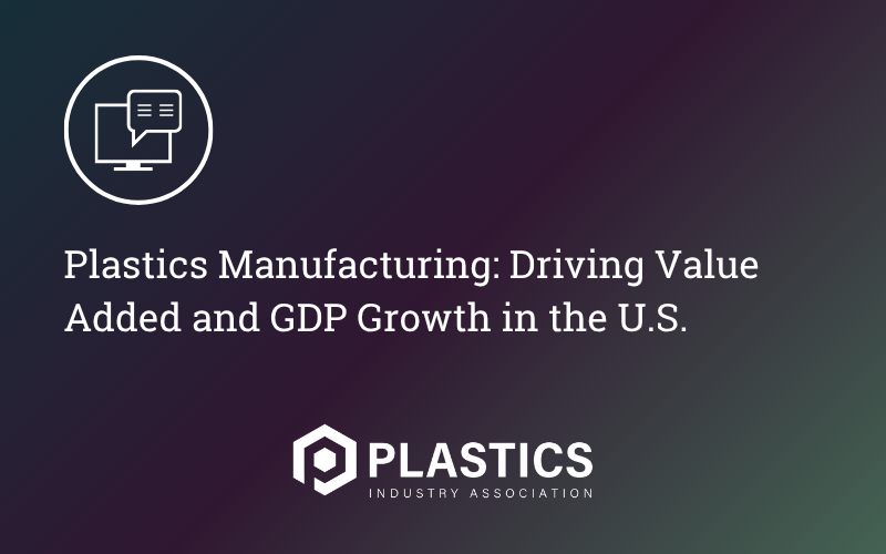 Plastics Manufacturing: Driving Value Added and GDP Growth in the U.S.