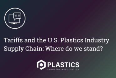 Tariffs and the U.S. Plastics Industry Supply Chain: Where do we stand?