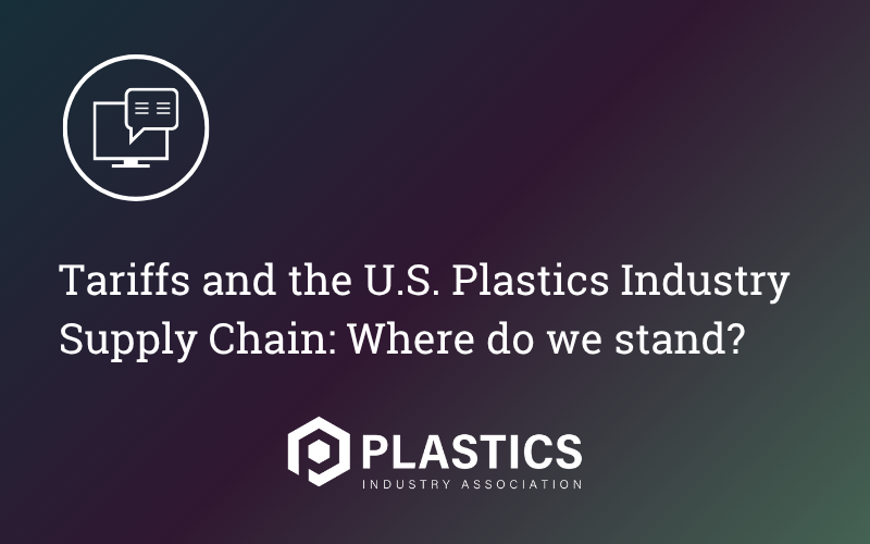 Tariffs and the U.S. Plastics Industry Supply Chain: Where do we stand?