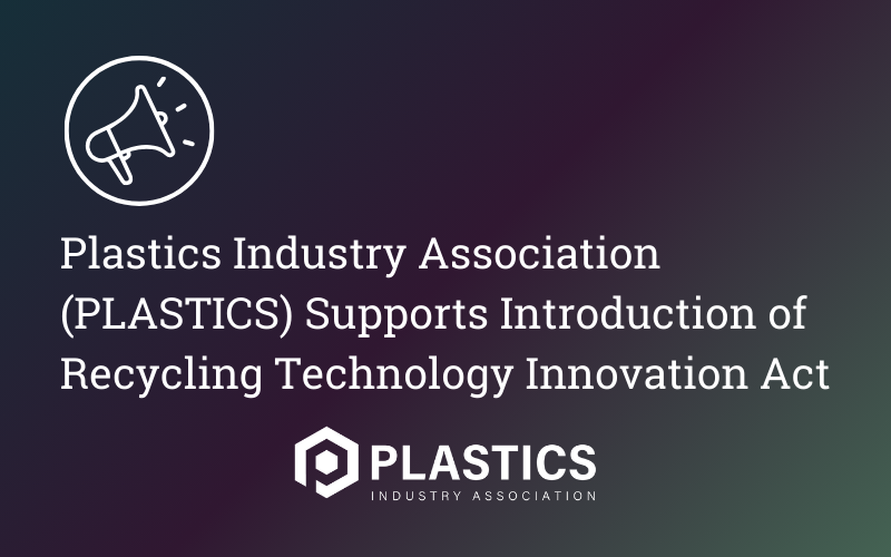 Plastics Industry Association (PLASTICS) Supports Introduction of Recycling Technology Innovation Act
