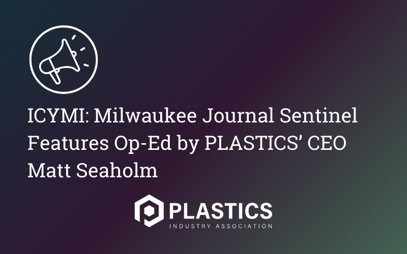ICYMI: Milwaukee Journal Sentinel Features Op-Ed by PLASTICS’ CEO Matt Seaholm