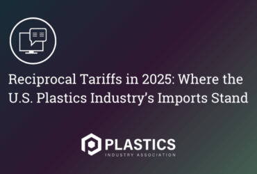 Reciprocal Tariffs in 2025: Where the U.S. Plastics Industry’s Imports Stand
