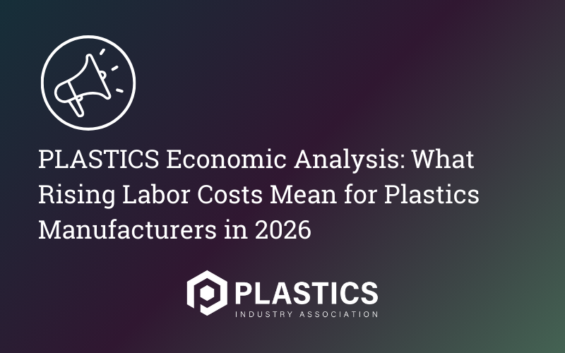 PLASTICS Economic Analysis: What Rising Labor Costs Mean for Plastics Manufacturers in 2026