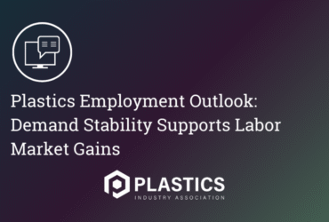 Plastics Employment Outlook: Demand Stability Supports Labor Market Gains