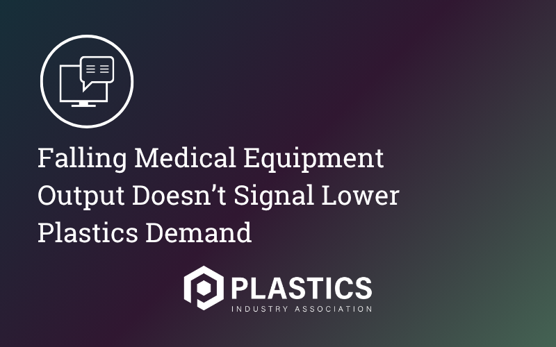 Falling Medical Equipment Output Doesn’t Signal Lower Plastics Demand