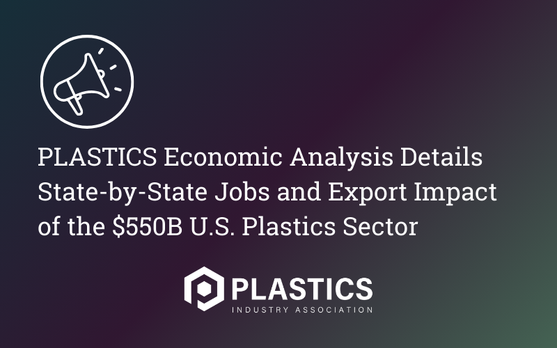 PLASTICS Economic Analysis Details State-by-State Jobs and Export Impact of the $550B U.S. Plastics Sector