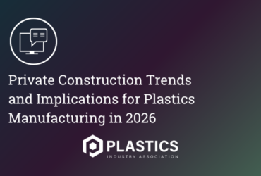 Private Construction Trends and Implications for Plastics Manufacturing in 2026
