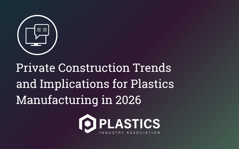 Private Construction Trends and Implications for Plastics Manufacturing in 2026