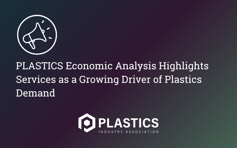 PLASTICS Economic Analysis Highlights Services as a Growing Driver of Plastics Demand