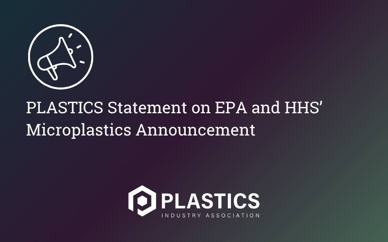 PLASTICS Statement on EPA and HHS’ Microplastics Announcement