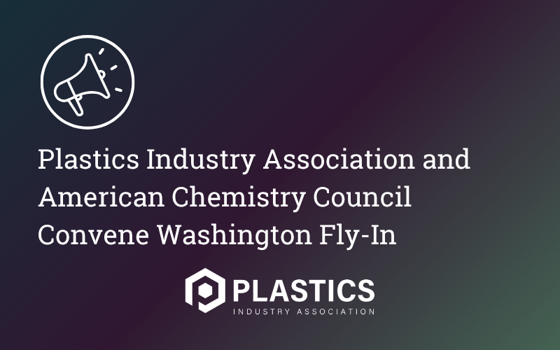 Plastics Industry Association and American Chemistry Council Convene Washington Fly-In