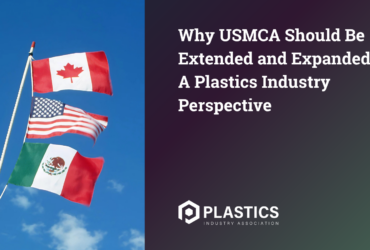 Why USMCA Should Be Extended and Expanded: A Plastics Industry Perspective