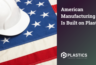 American Manufacturing Is Built on Plastics