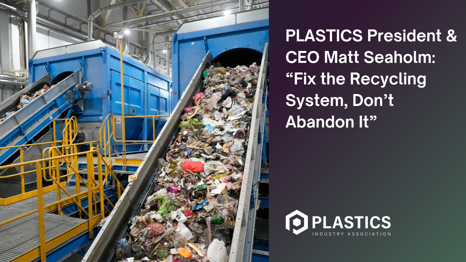 PLASTICS President CEO Matt Seaholm_ “Fix the Recycling System, Don’t Abandon It”